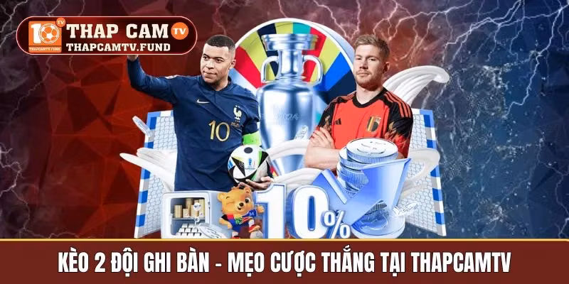 Kèo 2 Đội Đều Ghi Bàn – Mẹo Cược Thắng Tại Thapcamtv